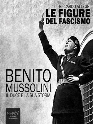 cover image of Benito Mussolini. Il Duce e la sua storia